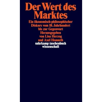 Abbildung von Der Wert des Marktes: Ein ökonomisch philosophischer Diskurs . vom 18. Jahrhundert bis zur Gegenwart (suhrkamp taschenbuch wissenschaft)