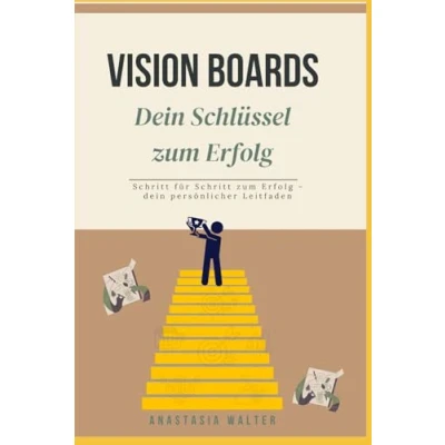 Abbildung von Vision Boards dein Schlüssel zum Erfolg: Schritt für Erfolg persönlicher Leitfaden