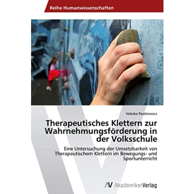 Abbildung von Therapeutisches Klettern zur Wahrnehmungsförderung in der Volksschule: Eine Untersuchung Umsetzbarkeit von Therapeutischem im Bewegungs und Sportunterricht