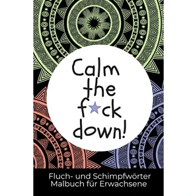 Abbildung von CALM THE F*CK DOWN! FLUCH UND SCHIMPFWÖRTER Malbuch FÜR ERWACHSENE: A5 für Erwachsene lustiges Buero Geschenk fuer Kollegen Schimpfwörter ... Geschenkidee zum Geburtstag Schwarzer Humor