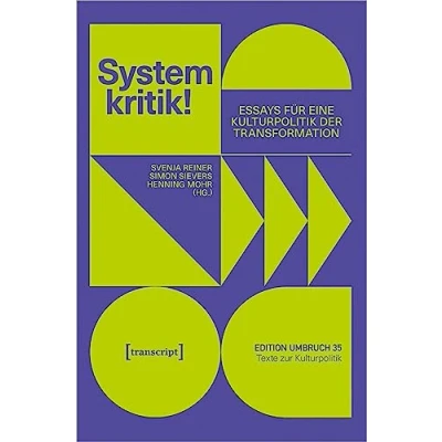 Abbildung von Systemkritik!: Essays für eine Kulturpolitik der Transformation (Edition Umbruch Texte zur Kulturpolitik)
