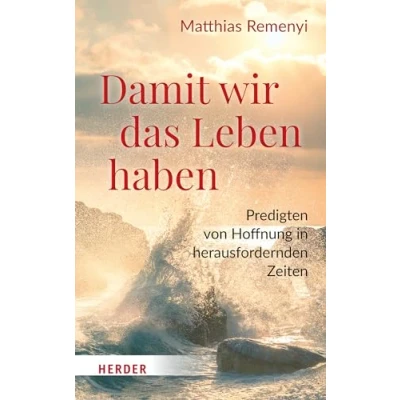 Abbildung von Damit wir das Leben haben: Predigten von Hoffnung in herausfordernden Zeiten