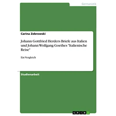 Abbildung von Johann Gottfried Herders Briefe aus Italien und Wolfgang Goethes &quot;Italienische Reise&quot;: Ein Vergleich
