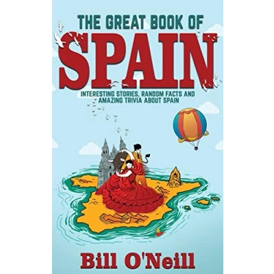 Abbildung von The Great Book of Spain: Interesting Stories, Spanish History &amp; Random Facts About Spain (History Fun Facts, Band 3)
