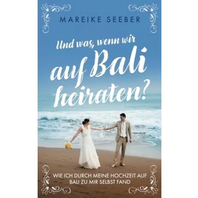 Abbildung von Und was, wenn wir auf Bali heiraten?: Wie ich durch meine Hochzeit zu mir selbst fand