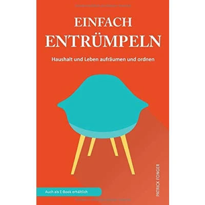 Abbildung von Einfach entrümpeln: Haushalt und Leben aufräumen ordnen (Ratgeber für ein besseres Leben, Band 1)