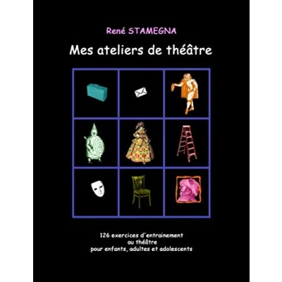 Abbildung von Mes ateliers de théâtre: 126 exercices d&#039;entrainement au théâtre pour enfants, adultes et adolescents