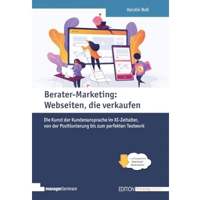 Abbildung von Berater Marketing: Webseiten, Die verkaufen. Kunst der Kundenansprache im KI Zeitalter, von Positionierung bis zum perfekten Textwork (Edition Training aktuell)