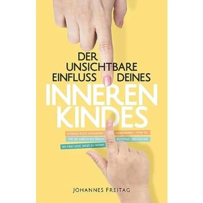 Abbildung von Der unsichtbare Einfluss deines inneren Kindes: Inneres Kind verstehen und heilen Wie du mit dir selbst ins Reine kommst, um befreit im Hier Jetzt zu leben