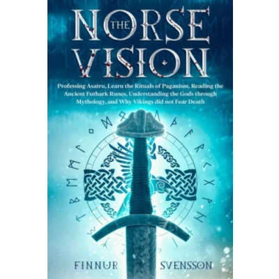 Abbildung von the Norse Vision: Professing Asatru, Learn Rituals of Paganism, Reading Ancient Futhark Runes, Understanding Gods through Mythology, and Why Vikings did not Fear Death
