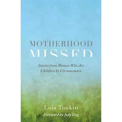 Abbildung von Motherhood Missed: Stories from Women Who Are Childless by Circumstance. Foreword Jody Day