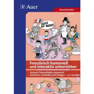 Abbildung von Französisch humorvoll und interaktiv unterrichten: Zentrale Themenfelder spielerisch einführen, erarbeiten festigen 1 2. Lernjahr (5. bis 10. Klasse)