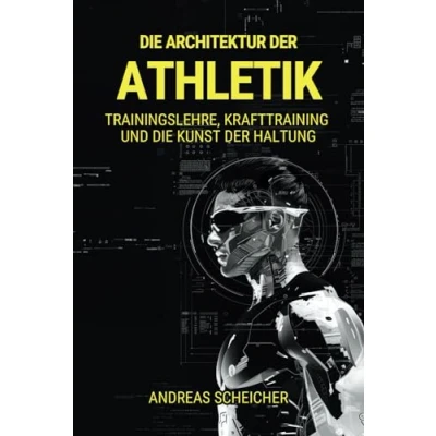 Abbildung von die ARCHITEKTUR der ATHLETIK: Trainingslehre, Krafttraining und Kunst Haltung
