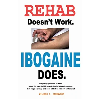 Abbildung von Rehab Doesn&#039;t Work Ibogaine Does: The overnight drug and alcohol abuse treatment that stops cravings ends addiction without withdrawal