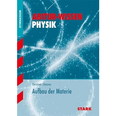 Abbildung von STARK Abitur Wissen Physik Aufbau der Materie: Gymnasium (Abitur und Prüfungswissen)