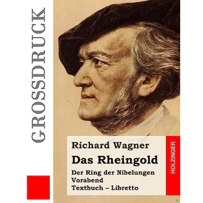 Abbildung von Das Rheingold (Großdruck): der Rind Nibelungen. Vorabend. Textbuch Libretto