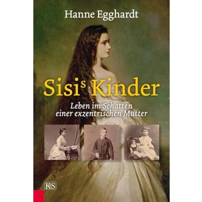 Abbildung von Sisi’s Kinder: Leben im Schatten einer exzentrischen Mutter
