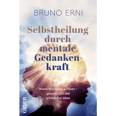 Abbildung von Selbstheilung durch mentale Gedankenkraft: Innere Blockaden auflösen Gesund, vital und schmerzfrei leben