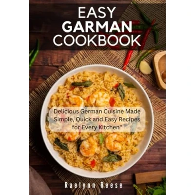 Abbildung von Easy German Cookbook: Delicious Cuisine Made Simple, Quick and Recipes for Every Kitchen