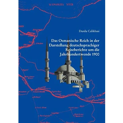Abbildung von Das Osmanische Reich in der Darstellung deutschsprachiger Reiseberichte um die Jahrhundertwende 1900