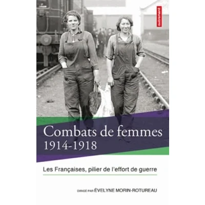 Abbildung von Combats de femmes 1914 1918: Les Françaises, pilier l&#039;effort guerre