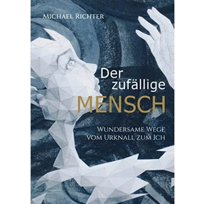 Abbildung von Der zufällige Mensch: Wundersame Wege vom Urknall zum Ich
