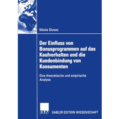 Abbildung von Der Einfluss von Bonusprogrammen auf das Kaufverhalten und die Kundenbindung Konsumenten: Eine theoretische empirische Analyse (Gabler Edition Wissenschaft) (German Edition)