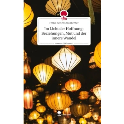 Abbildung von Im Licht der Hoffnung: Beziehungen, Mut und innere Wandel. Life is a Story story.one