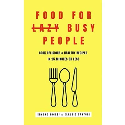 Abbildung von Food for lazy busy people: Learn how to cook delicious &amp; healthy recipes in 25 minutes or less.