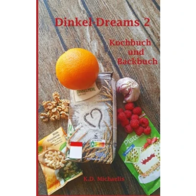 Abbildung von Dinkel Dreams 2: Leckere Rezepte mit ein kombiniertes Koch und Backbuch: Kochbuch Backbuch