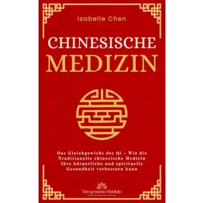 Abbildung von chinesische Medizin: Das Gleichgewicht des Qi Wie die Traditionelle Medizin Ihre körperliche und spirituelle Gesundheit verbessern kann (Vergessene Medizin)