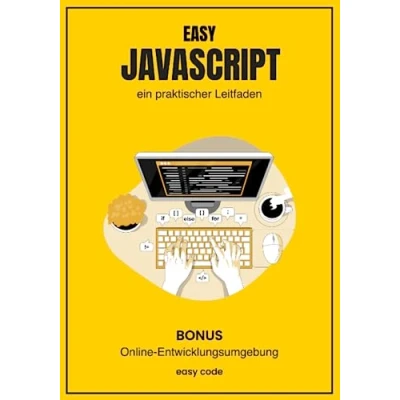 Abbildung von Easy JAVASCRIPT ein praktischer Leitfaden: Entdecken Sie die Welt der Web Programmierung