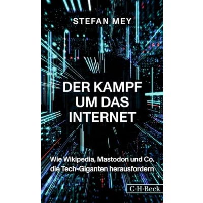 Abbildung von Der Kampf um das Internet: Wie Wikipedia, Mastodon und Co. die Tech Giganten herausfordern (Beck Paperback)