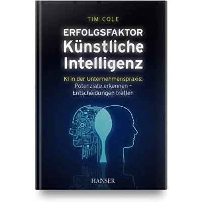 Abbildung von Erfolgsfaktor Künstliche Intelligenz: KI in der Unternehmenspraxis: Potenziale erkennen Entscheidungen treffen
