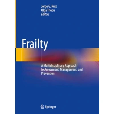 Abbildung von Frailty: A Multidisciplinary Approach to Assessment, Management, and Prevention