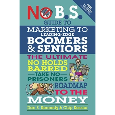 Abbildung von No B.S. Guide to Marketing Leading Edge Boomers &amp; Seniors: the Ultimate Holds Barred Take Prisoners Roadmap Money