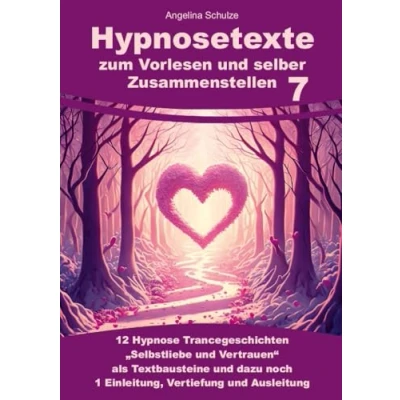 Abbildung von Hypnosetexte zum Vorlesen und selber Zusammenstellen 7: 12 Hypnose Trancegeschichten „Selbstliebe &amp; Vertrauen“ als Textbausteine dazu noch 1 ... Entspannungsreisen)