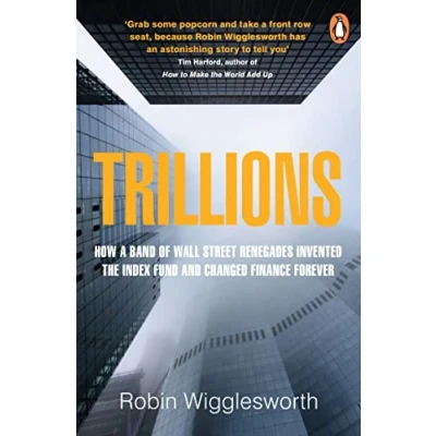 Abbildung von Trillions: How a Band of Wall Street Renegades Invented the Index Fund and Changed Finance Forever