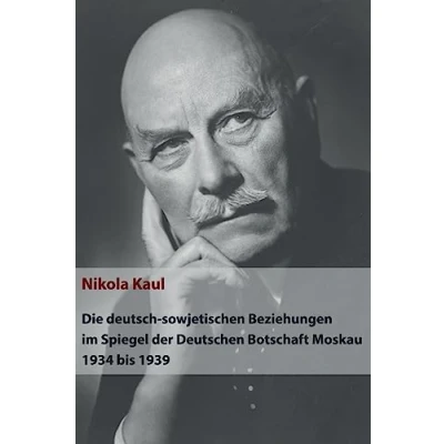 Abbildung von Die deutsch sowjetischen Beziehungen im Spiegel der Deutschen Botschaft Moskau 1934 bis 1939