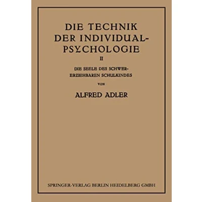Abbildung von Die Technik der Individual Psychologie: Zweiter Teil: Seele des Schwererziehbaren Schulkindes
