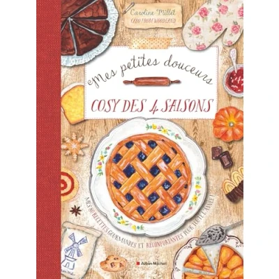 Abbildung von Mes petites douceurs cosy des quatre saisons: 80 recettes gourmandes et réconfortantes pour toute l&#039;année !
