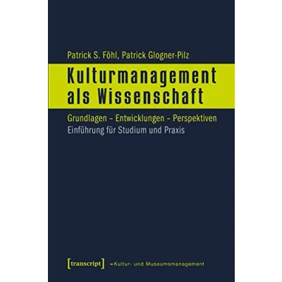 Abbildung von Kulturmanagement als Wissenschaft: Grundlagen Entwicklungen Perspektiven. Einführung für Studium und Praxis (Schriften zum Kultur Museumsmanagement)