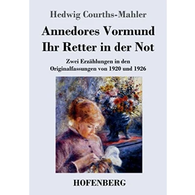 Abbildung von Annedores Vormund / Ihr Retter in der Not: Zwei Erzählungen den Originalfassungen von 1920 und 1926