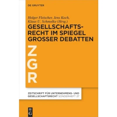 Abbildung von Gesellschaftsrecht im Spiegel großer Debatten (Zeitschrift für Unternehmens und Gesellschaftsrecht/ZGR Sonderheft)