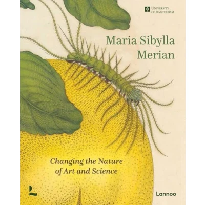Abbildung von Maria Sibylla Merian: Changing the Nature of Art and Science