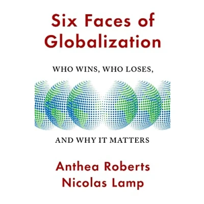 Abbildung von Six Faces of Globalization Who Wins, Loses, and Why It Matters