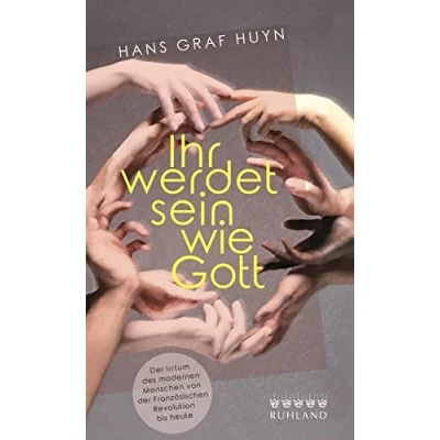 Abbildung von Ihr werdet sein wie Gott.: der Irrtum des modernen Menschen von Französischen Revolution bis heute