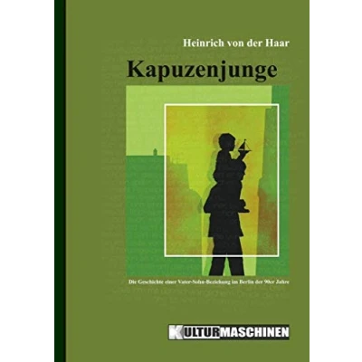 Abbildung von Kapuzenjunge: Die Geschichte einer Vater Sohn Beziehung im Berlin der 90er Jahre
