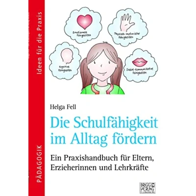 Abbildung von Die Schulfähigkeit im Alltag fördern: Ein Praxishandbuch für Eltern, Erzieherinnen und Lehrkräfte