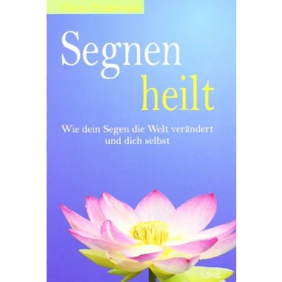 Abbildung von Segnen heilt: Wie dein Segen die Welt verändert und dich selbst